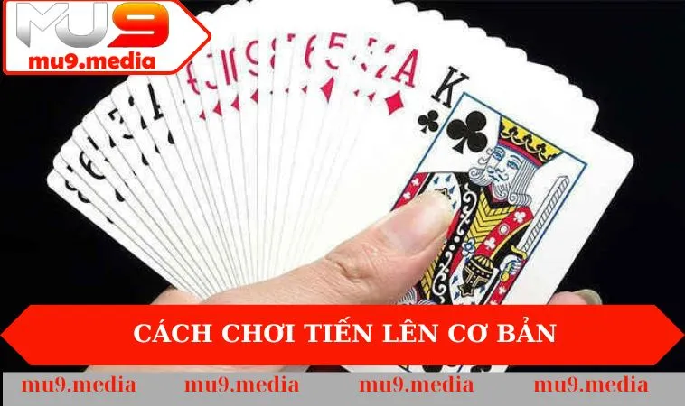 Cách chơi Tiến Lên cơ bản
