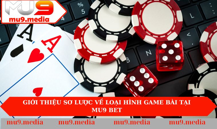 Giới thiệu sơ lược về loại hình game bài tại Mu9