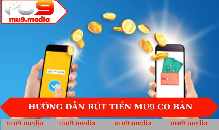 Hướng dẫn rút tiền MU9 cơ bản