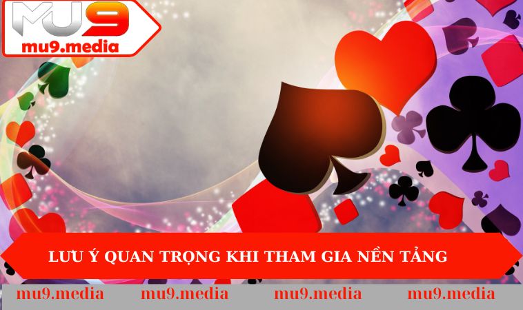 Lưu ý quan trọng khi tham gia nền tảng