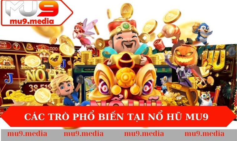 Các trò phổ biến tại Nổ Hũ MU9