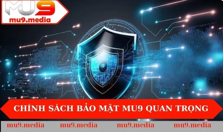 Chính sách bảo mật MU9 quan trọng