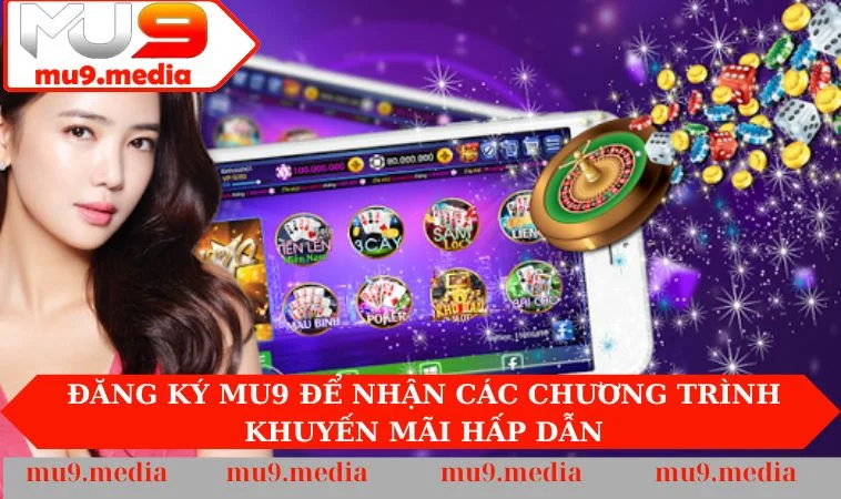 Đăng ký MU9 để nhận các chương trình khuyến mãi hấp dẫn