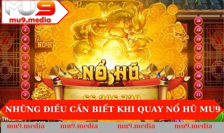 Những điều cần biết khi quay Nổ Hũ MU9