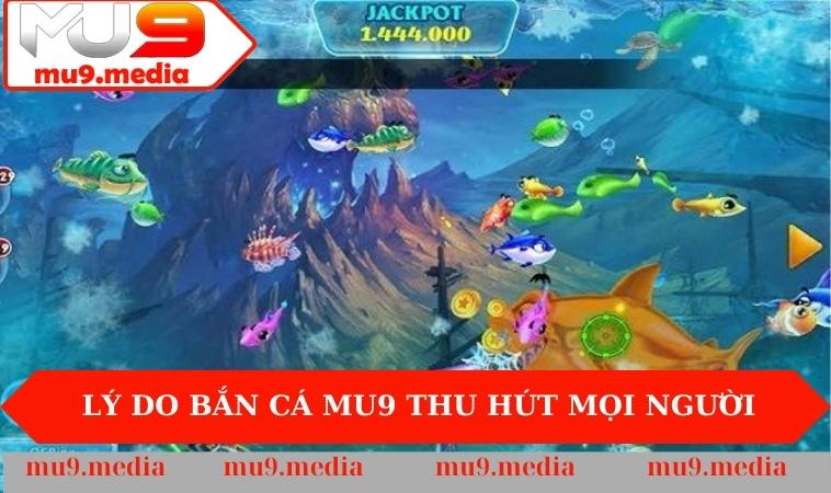 Lý do Bắn Cá MU9 thu hút mọi người