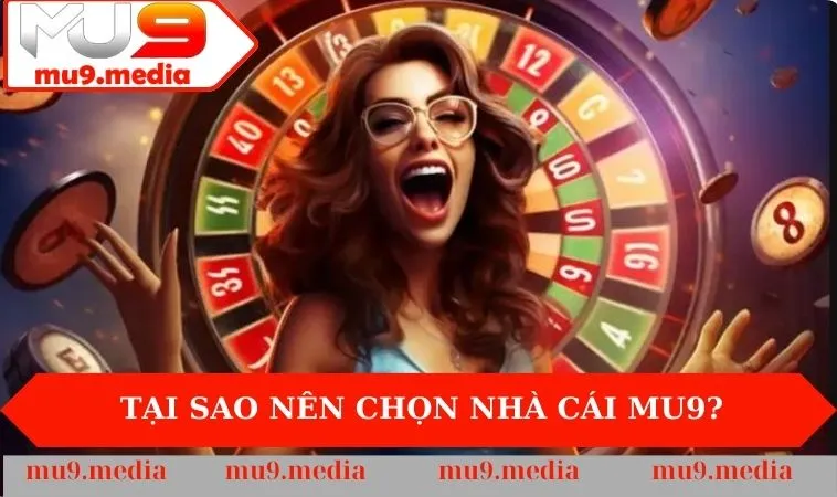 Tại sao nên chọn nhà cái MU9